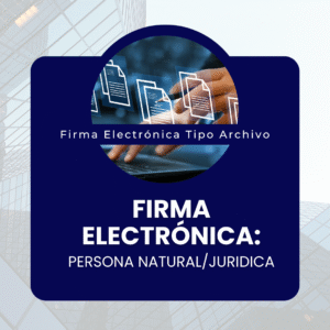 Firma electrónica - Persona Natural o Jurídica